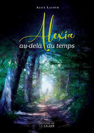 couverture du roman alexia au-delà du temps Alice Lacour éditions de la calade Ardèche