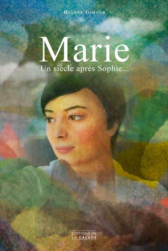 couverture du roman Marie un siècle après Sophie d'Hélène Gimond éditions de la calade Ardèche